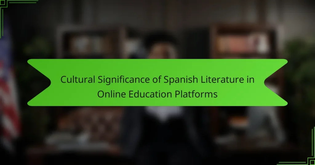 Cultural Significance of Spanish Literature in Online Education Platforms