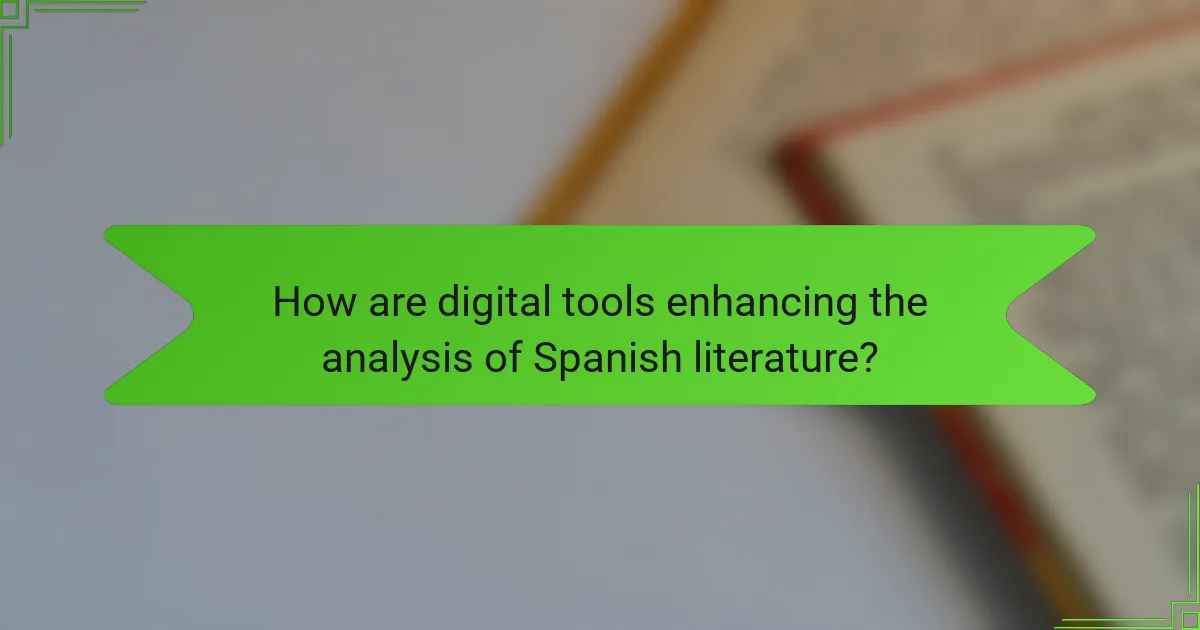 How are digital tools enhancing the analysis of Spanish literature?