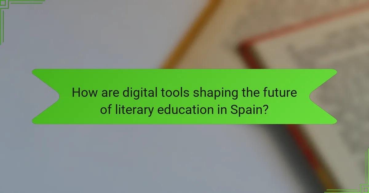How are digital tools shaping the future of literary education in Spain?