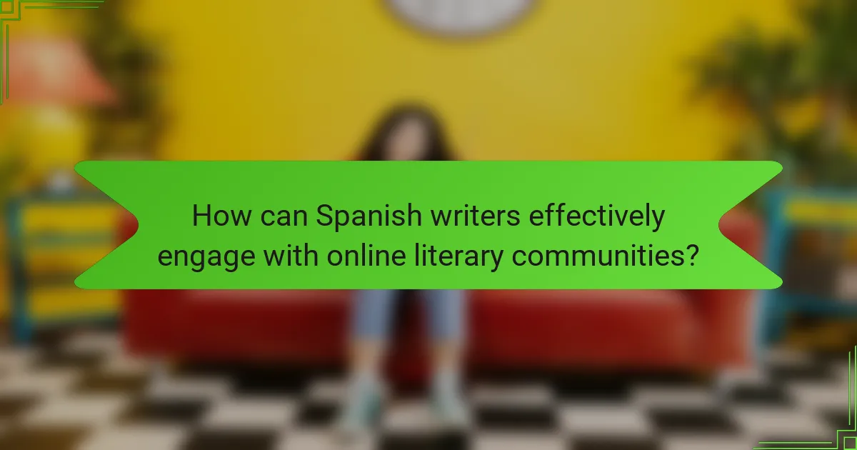 How can Spanish writers effectively engage with online literary communities?