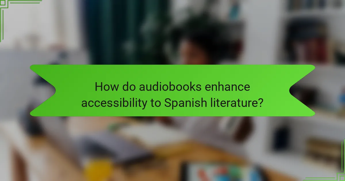 How do audiobooks enhance accessibility to Spanish literature?