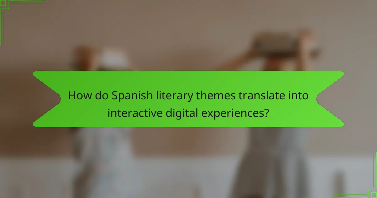 How do Spanish literary themes translate into interactive digital experiences?