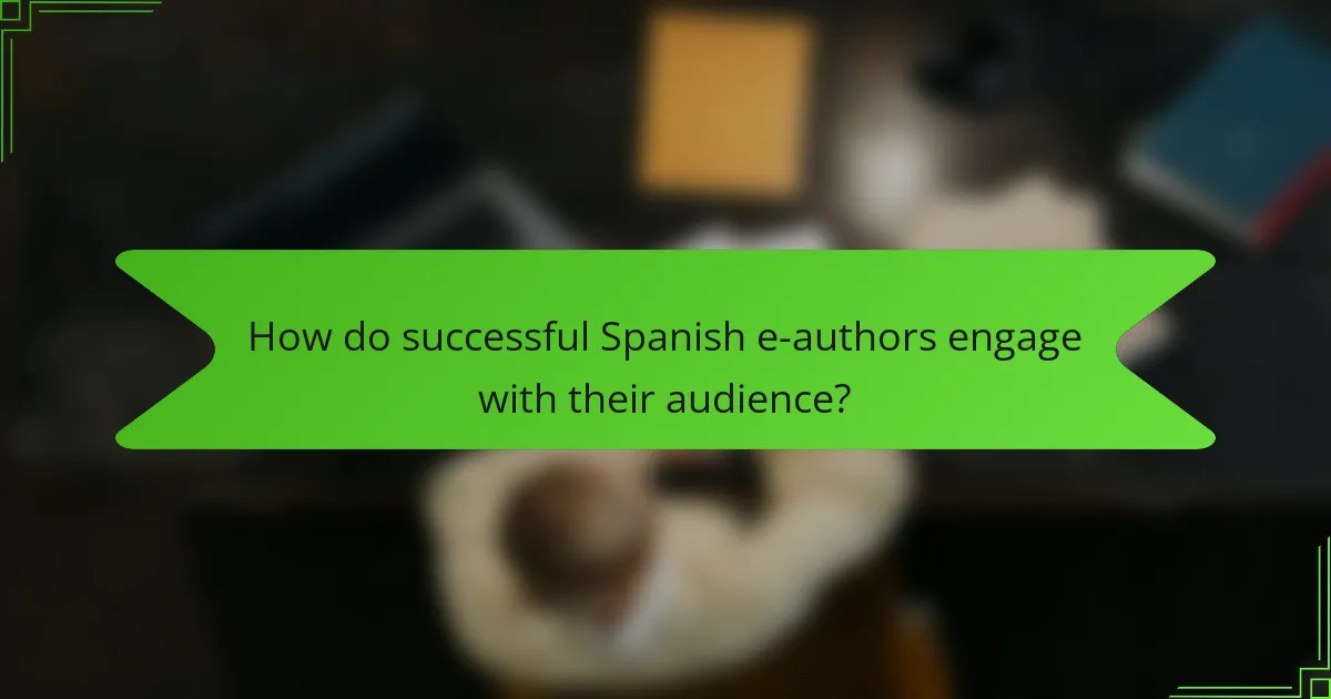 How do successful Spanish e-authors engage with their audience?