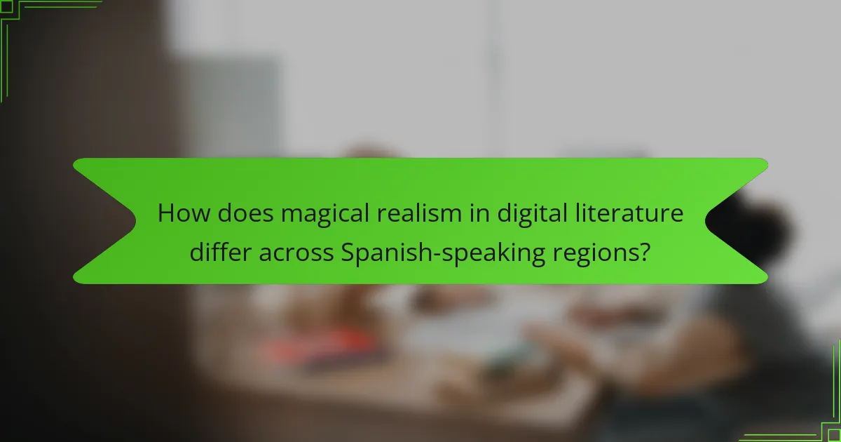How does magical realism in digital literature differ across Spanish-speaking regions?