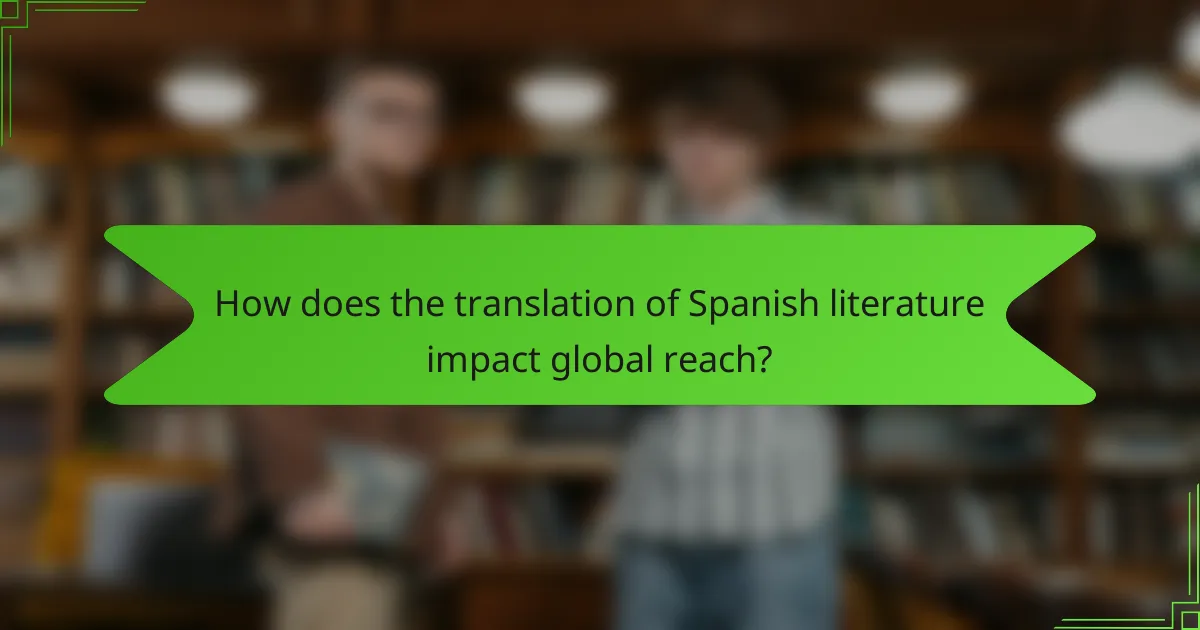 How does the translation of Spanish literature impact global reach?