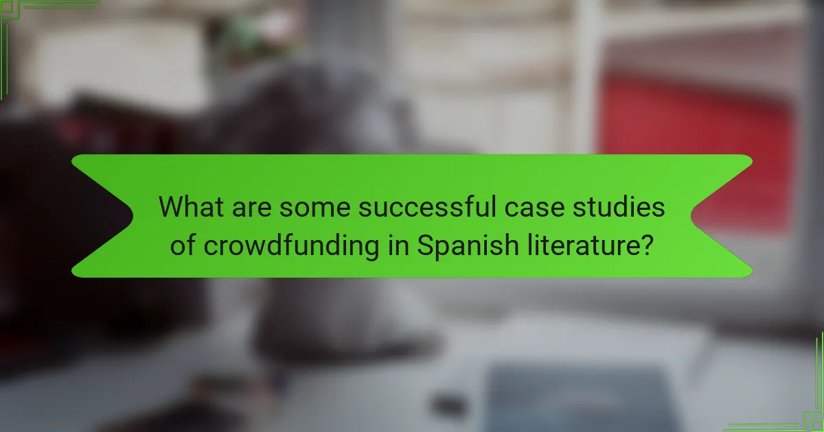 What are some successful case studies of crowdfunding in Spanish literature?
