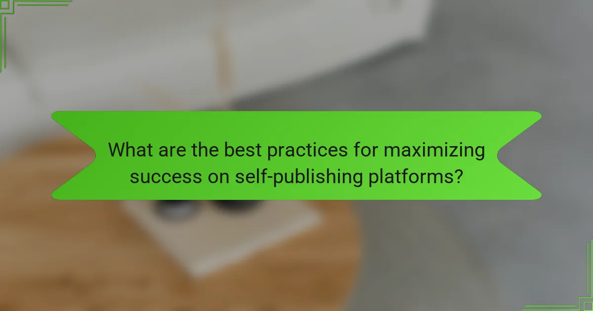 What are the best practices for maximizing success on self-publishing platforms?