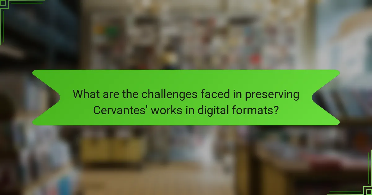 What are the challenges faced in preserving Cervantes' works in digital formats?