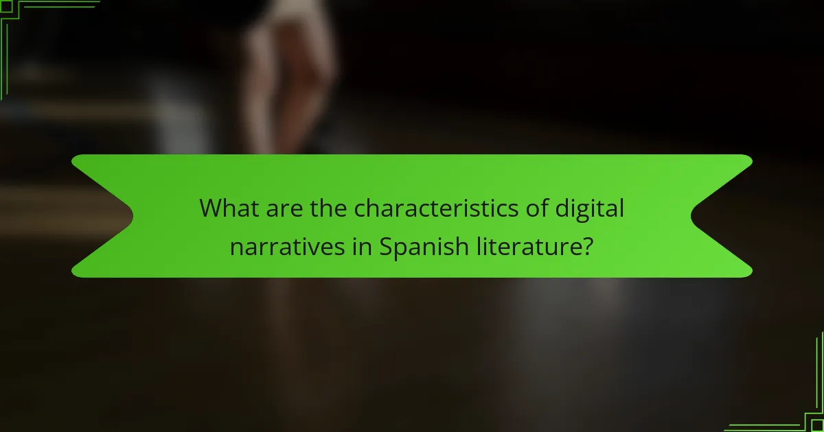 What are the characteristics of digital narratives in Spanish literature?