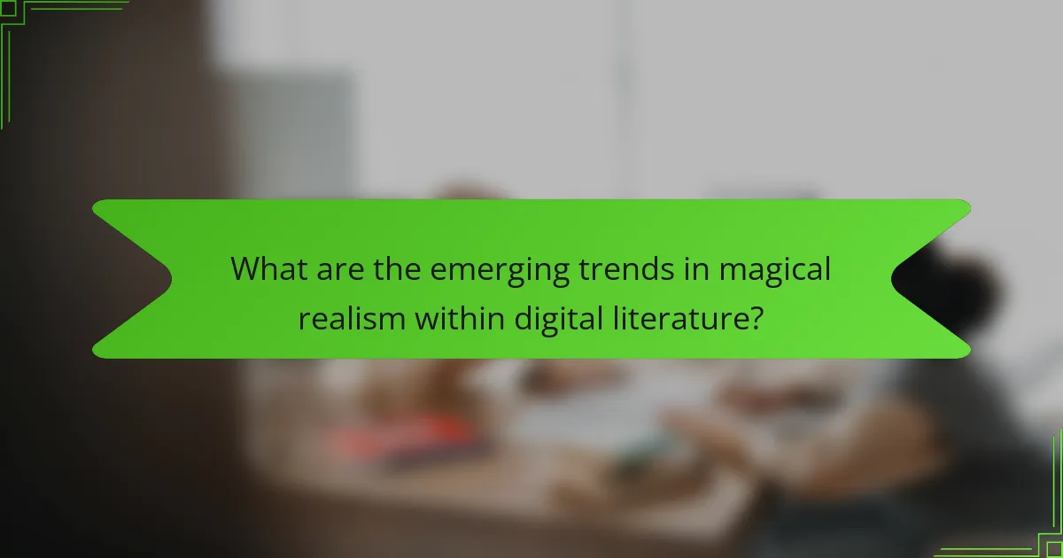 What are the emerging trends in magical realism within digital literature?