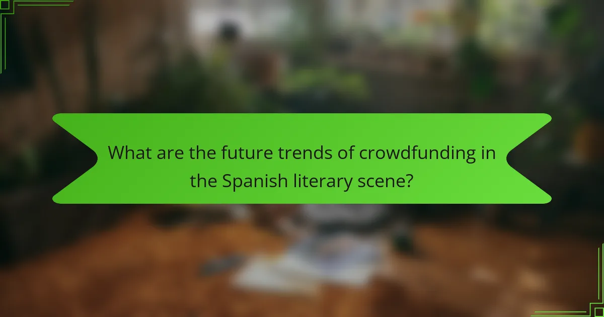 What are the future trends of crowdfunding in the Spanish literary scene?