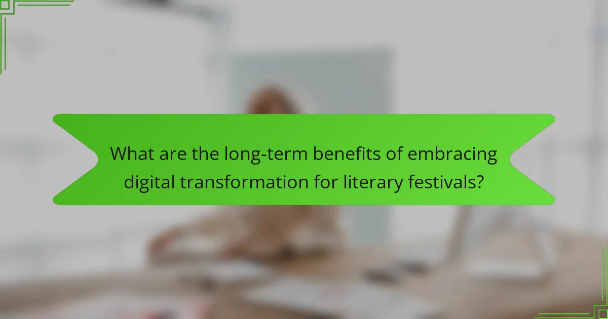 What are the long-term benefits of embracing digital transformation for literary festivals?