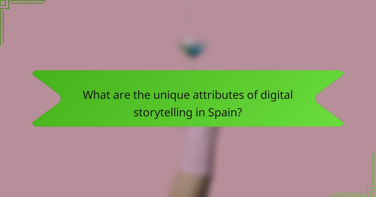 What are the unique attributes of digital storytelling in Spain?
