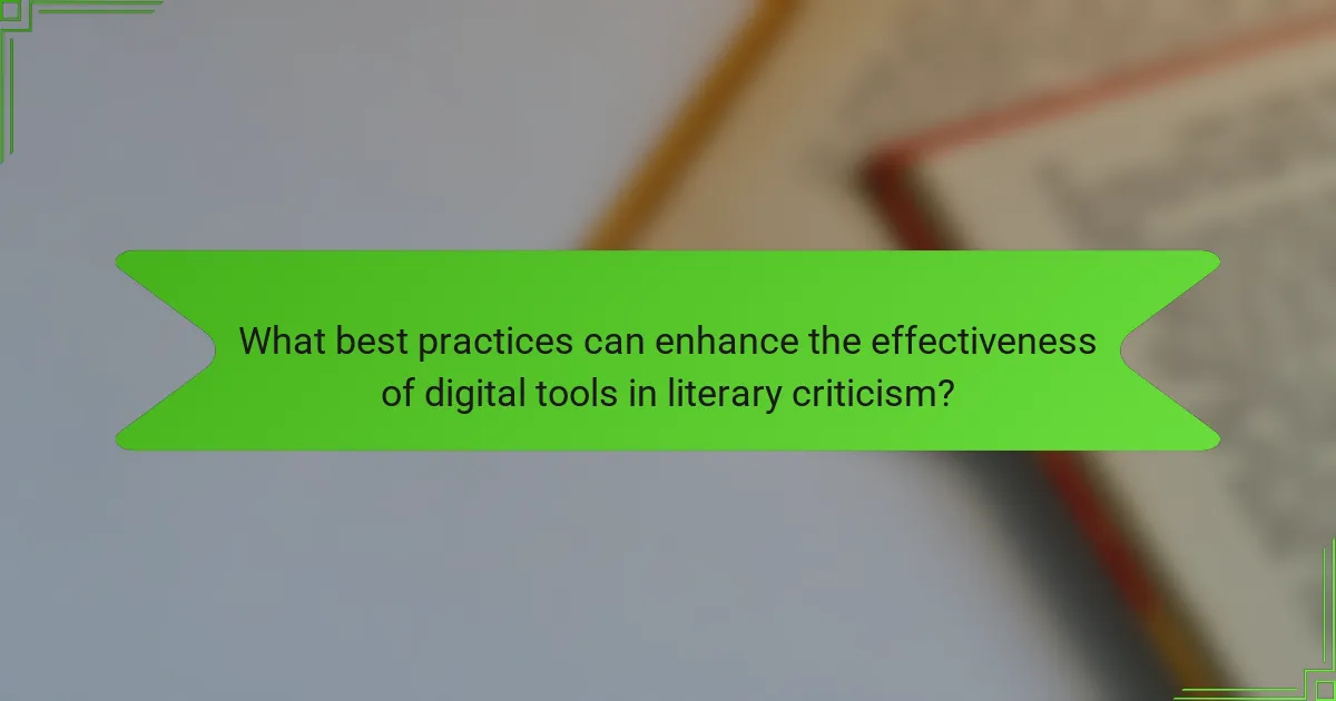 What best practices can enhance the effectiveness of digital tools in literary criticism?