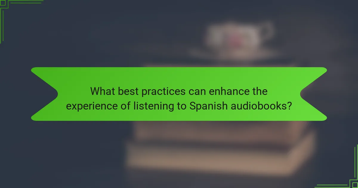 What best practices can enhance the experience of listening to Spanish audiobooks?