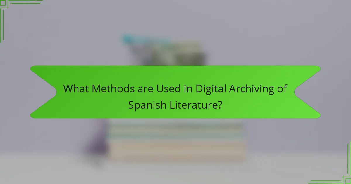 What Methods are Used in Digital Archiving of Spanish Literature?