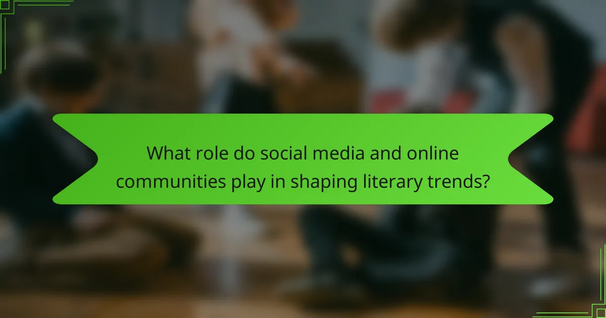 What role do social media and online communities play in shaping literary trends?