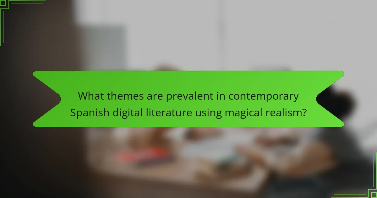 What themes are prevalent in contemporary Spanish digital literature using magical realism?