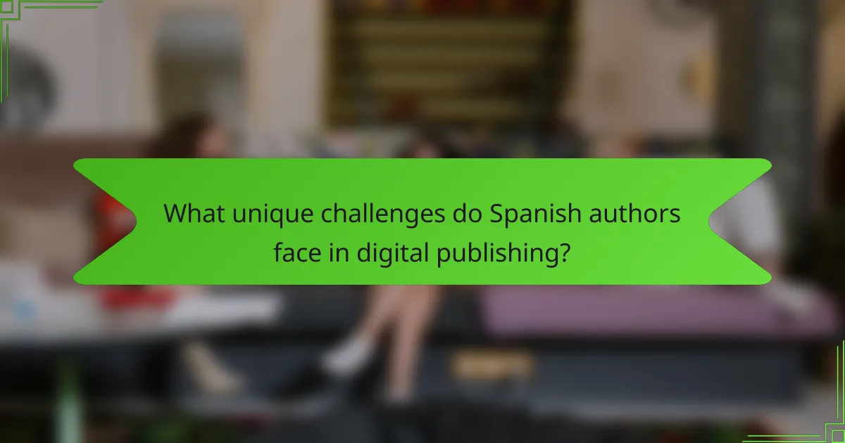 What unique challenges do Spanish authors face in digital publishing?