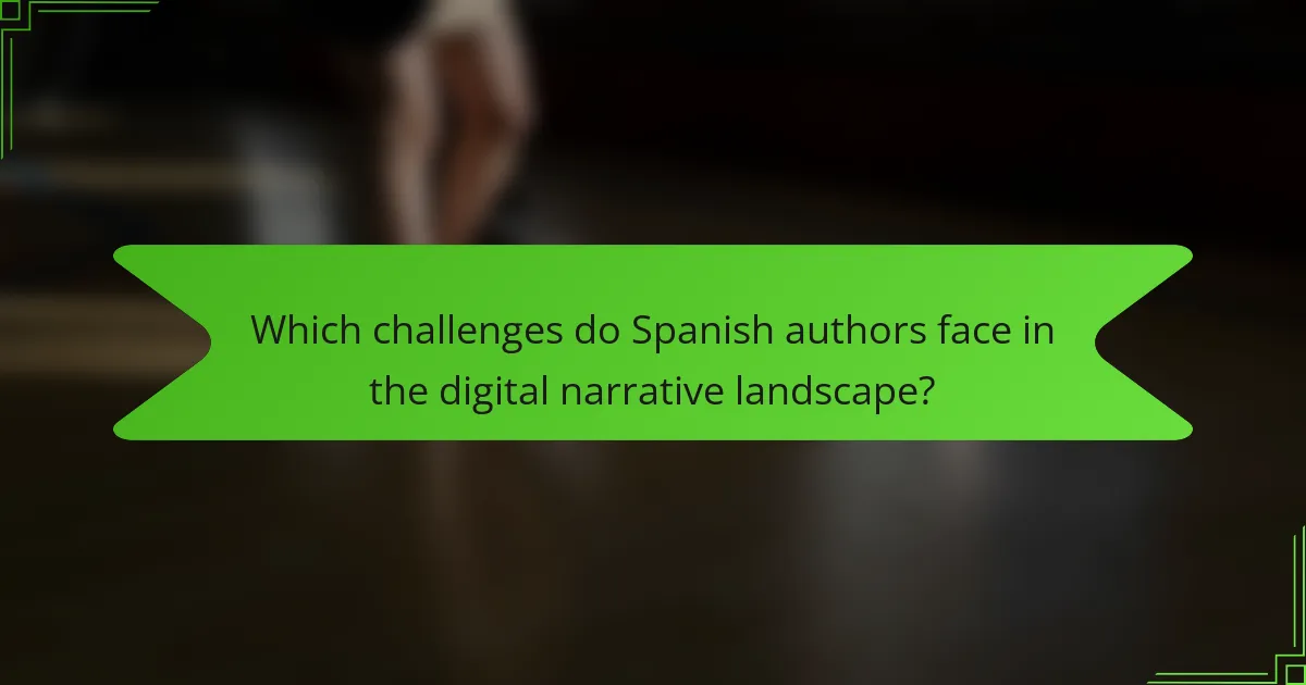 Which challenges do Spanish authors face in the digital narrative landscape?