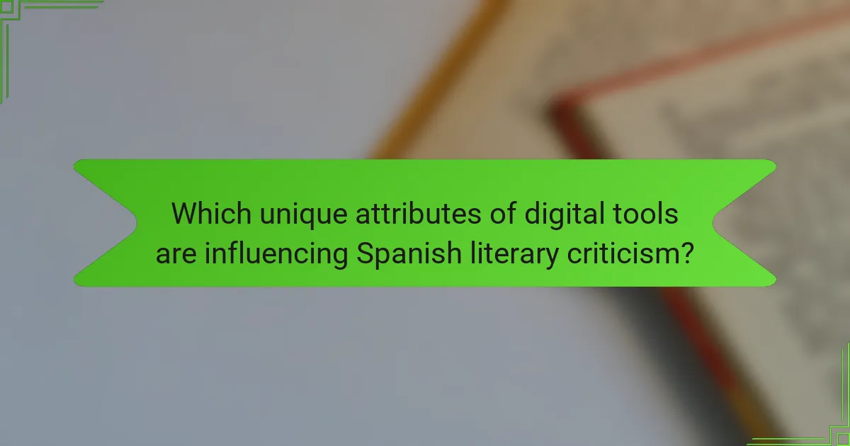 Which unique attributes of digital tools are influencing Spanish literary criticism?